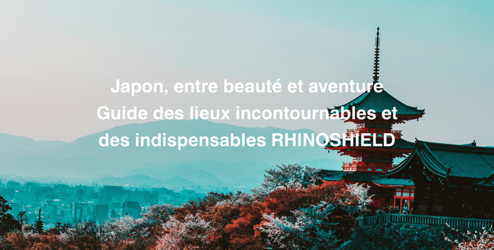 Japon, entre beauté et aventure : guide des lieux incontournables et des indispensables RHINOSHIELD